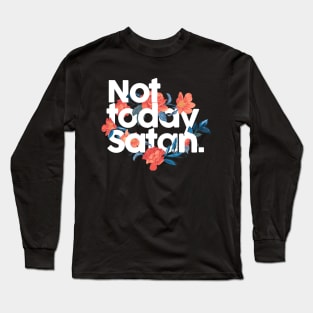 Not today Satan Long Sleeve T-Shirt